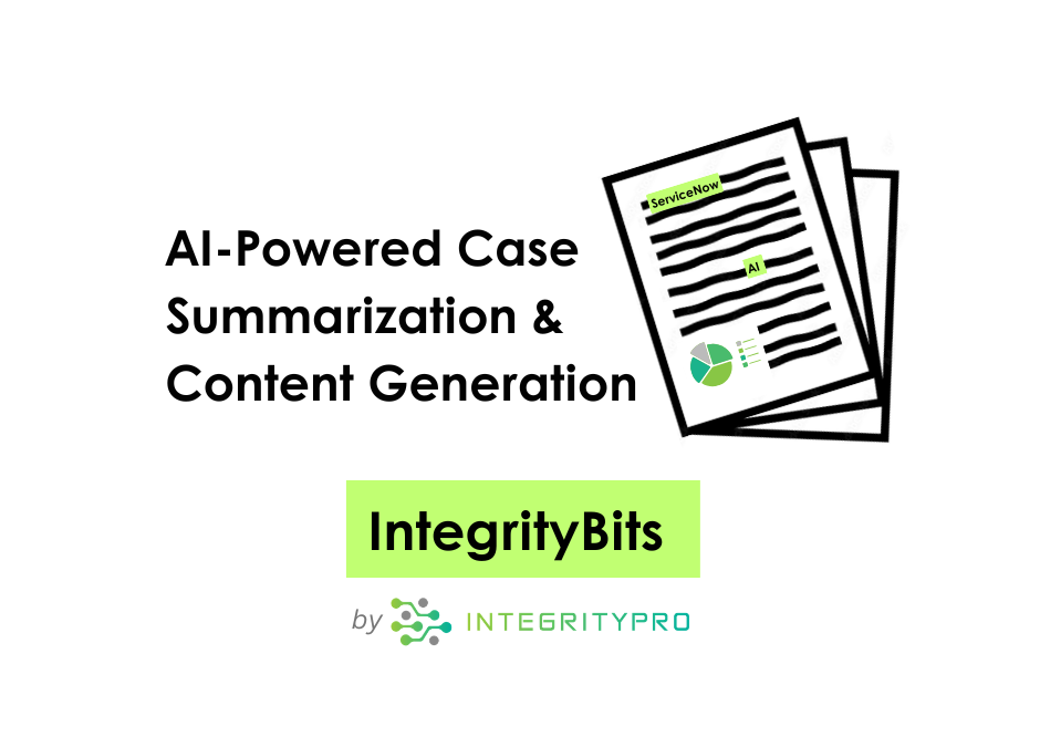 AI-Powered Case Summarization & Content Generation: Eliminating Manual Work in ServiceNow – AI